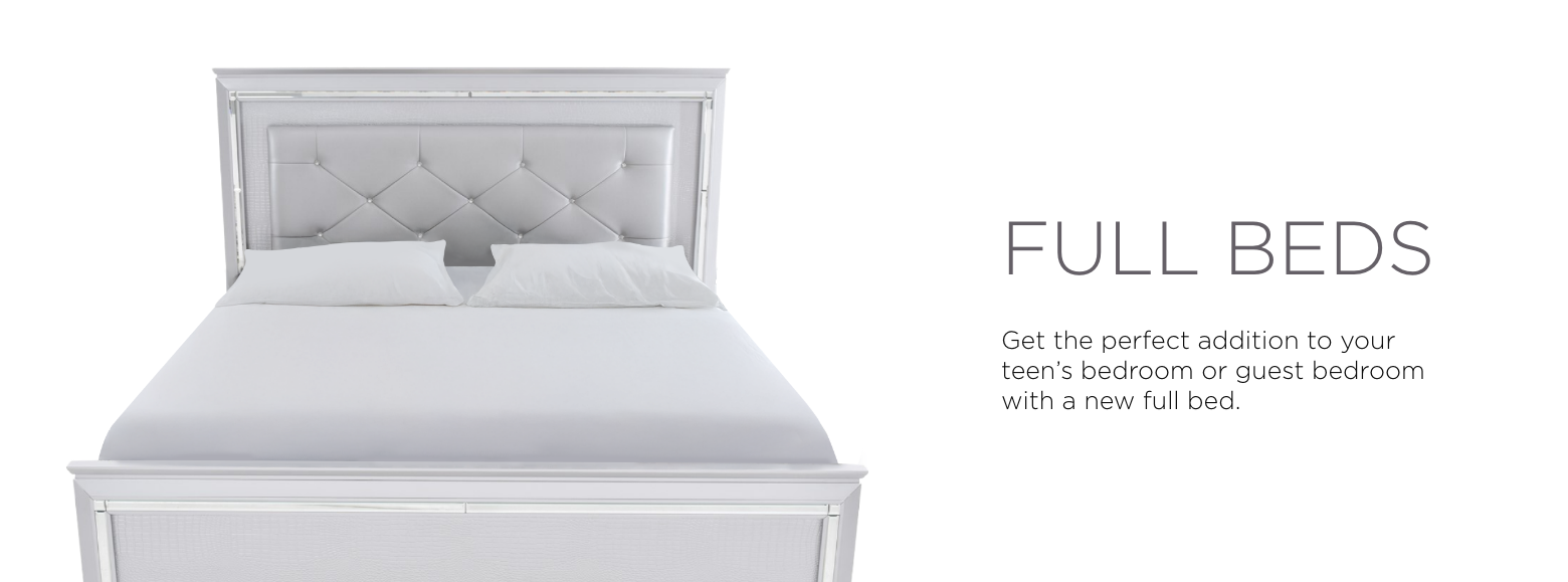 Full beds. Get the perfect addition to your teen's bedroom or guest bedroom with a new full bed.