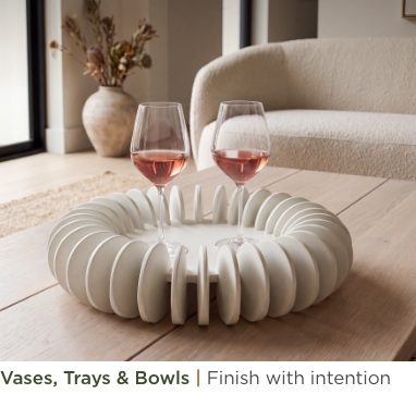 Vases, Trays & Bowls. Finish with intention